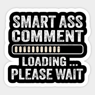 Smart Ass Comment Loading Please Wait Sticker